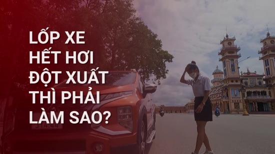 KINH NGHIỆM LÁI XE AN TOÀN - LỐP XE HẾT HƠI ĐỘT XUẤT THÌ PHẢI LÀM SAO?