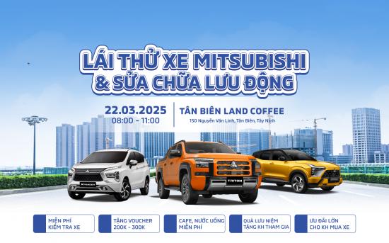 SỰ KIỆN LÁI THỬ XE MITSUBISHI & SỬA CHỮA LƯU ĐỘNG TẠI TÂN BIÊN