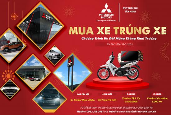 MUA XE TRÚNG XE - CHƯƠNG TRÌNH ƯU ĐÃI MỪNG KHAI TRƯƠNG MITSUBISHI TÂY NINH